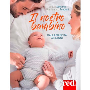 Il nostro bambino. Dalla nascita ai tre anni