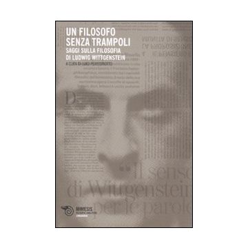 Un filosofo senza trampoli. Saggi sulla filosofia di Ludwig Wittgenstein