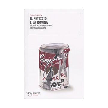 Il feticcio e la rovina. Società dello spettacolo e destino dell'arte
