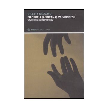 Filosofia (africana) in progress. Studio su Kwasi Wiredu