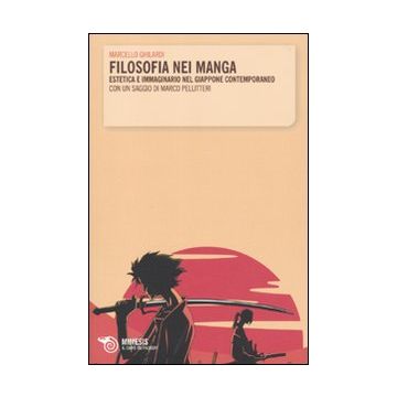 Filosofia nei manga. Estetica e immaginario nel Giappone contemporaneo. Con un saggio di Marco Pellitteri