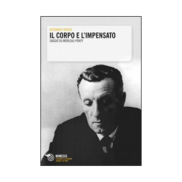 Il corpo e l'impensato. Saggio su Merleau-Ponty