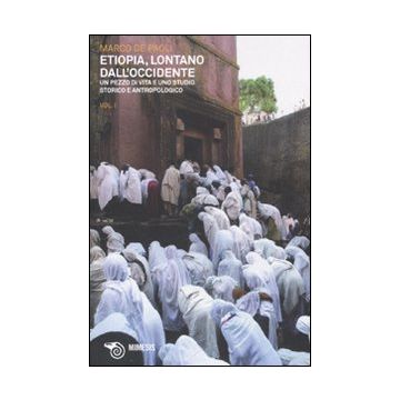 Etiopia, lontano dall'Occidente. Un pezzo di vita e uno studio storico e antropologico