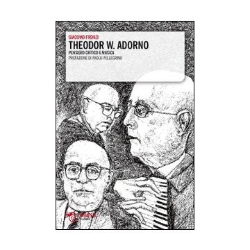 Theodor W. Adorno. Pensiero critico e musica