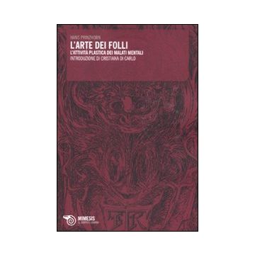 L'arte dei folli. L'attività plastica dei malati mentali