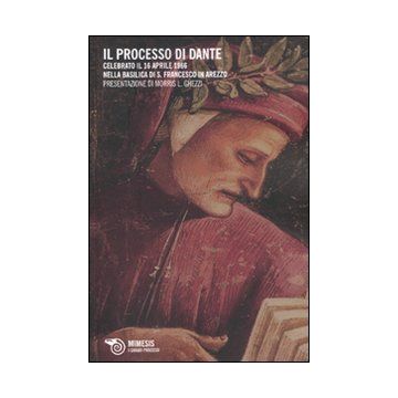 Il processo di Dante. Celebrato il 16 aprile 1966 nella basilica di San Francesco in Arezzo