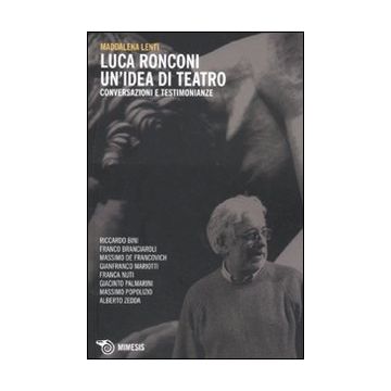 Luca Ronconi. Un'idea di teatro. Conversazioni e testimonianze