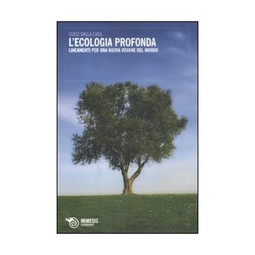 L'ecologia profonda. Lineamenti per una nuova visione del mondo