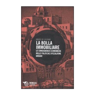 La bolla immobiliare. Le conseguenze economiche delle politiche speculative urbane