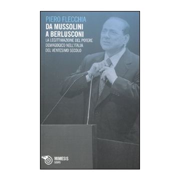 Da Mussolini a Berlusconi. La legittimazione del potere demagogico nell'Italia del ventesimo secolo