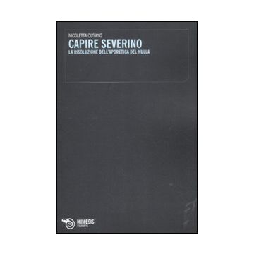 Capire Severino. La risoluzione dell'aporetica del nulla