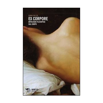 Ex corpore. Antologia filosofica sul corpo