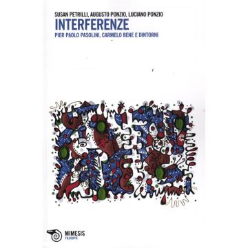Interferenze. Pier Paolo Pasolini, Carmelo Bene e dintorni