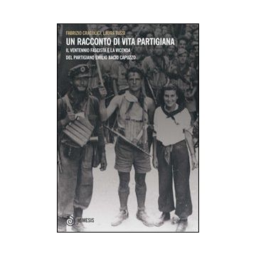 Un racconto di vita partigiana. Il ventennio fascista e la vicenda del partigiano Emilio Bacio Capuzzo