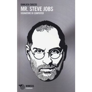 Mr. Steve Jobs. Sognatore di computer