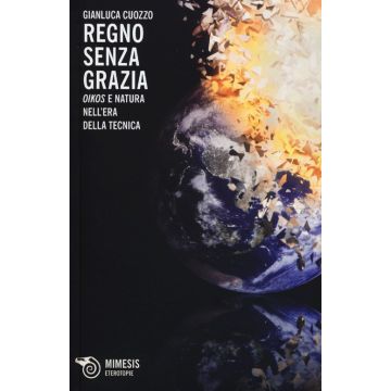 Regno senza grazia. «Oikos» e natura nell'era della tecnica