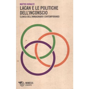 Lacan e le politiche dell'inconscio. Clinica dell'immaginario contemporaneo
