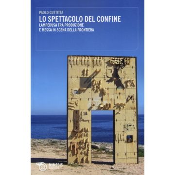 Lo spettacolo del confine. Lampedusa tra produzione e messa in scena della frontiera