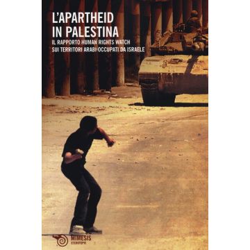 Apartheid in Palestina. Il rapporto Human Rights Watch sui territori arabi occupati da Israele