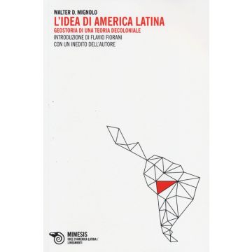 L'idea di America Latina. Geostoria di una teoria decoloniale