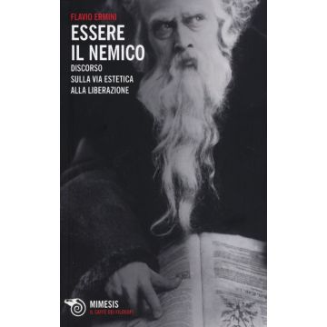 Essere il nemico. Discorso sulla via estetica alla liberazione