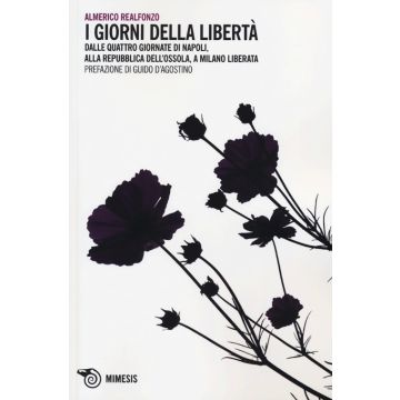 I giorni della libertà. Dalle quattro giornate di Napoli, alla Repubblica dell'Ossola, a Milano liberata