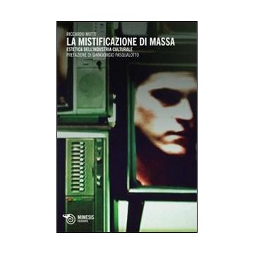 La mistificazione di massa. Estetica dell'industria culturale