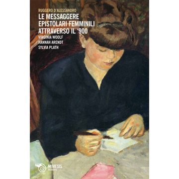 Le messaggere epistolari femminili attraverso il '900. Virginia Woolf, Hannah Arendt, Silvia Plath