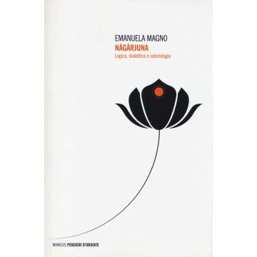 Nagarjuna. Logica, dialettica e soteriologia