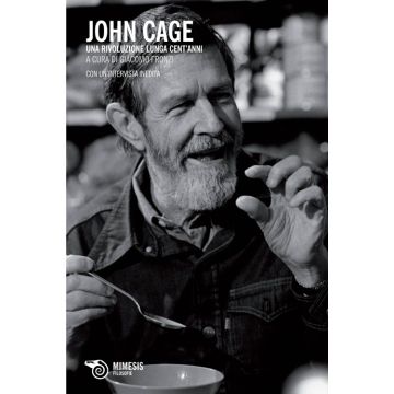 John Cage. Una rivoluzione lunga cent'anni