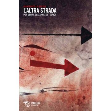 L'altra strada. Per uscire dall'impasse teorica