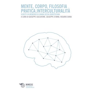 Mente, corpo, filosofia pratica, interculturalità. Scritti in memoria di Vanna Gessa Kurotschka
