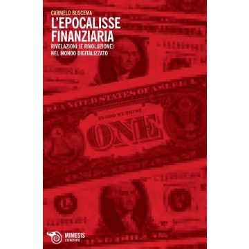 L'epocalisse finanziaria. Rivelazioni (e rivoluzione) nel mondo digitalizzato
