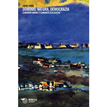 Dominio, natura, democrazia. Comunità umane e comunità ecologiche