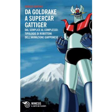 Da Goldrake a Supercar Gattiger. Dal semplice al complesso: tipologie di robottoni dell'animazione giapponese