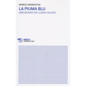 La piuma blu. Abecedario dei luoghi silenti