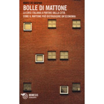 Bolle di mattone. La crisi italiana a partire dalla città. Come il mattone può distruggere un'economia