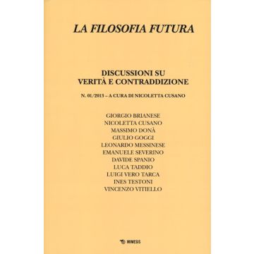 La filosofia futura (2013). Vol. 1: Discussioni su verità e contraddizione