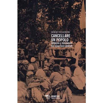 Cancellare un popolo. Immagini e documenti del genocidio armeno. Ediz. illustrata