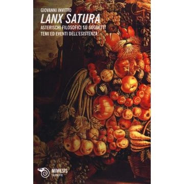 Lanx satura. Asterischi filosofici su soggetti, temi ed eventi dell'esistenza