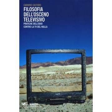 Filosofia dell'osceno televisivo. Pratiche dell'odio contro la TV del nulla