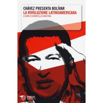 Chávez presenta Bolívar. La rivoluzione latinoamericana