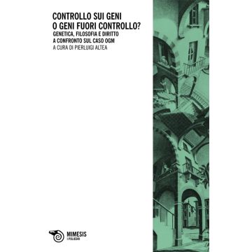 Controllo sui geni o geni fuori controllo? Genetica, filosofia e diritto a confronto sul caso ogm