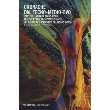 Cronanche dal tecno-Medioevo. Ipertesti, labirinti, tecno-mondi, realtà virtuale nel sapere pre-scientifico del mondo antico