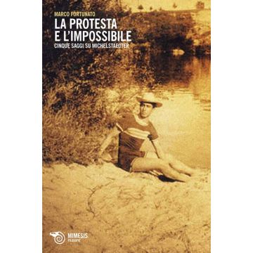 La protesta e l'impossibile. Cinque saggi su Michelstaedter