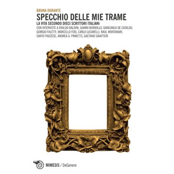 Specchio delle mie trame. La vita secondo dieci scrittori italiani