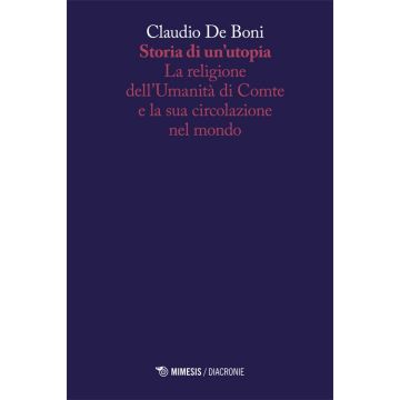 Storia di un'utopia. La religione dell'umanità di Comte e la sua circolazione nel mondo