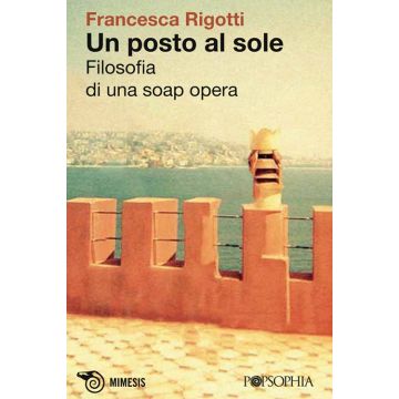 Un posto al sole. Filosofia di una soap opera