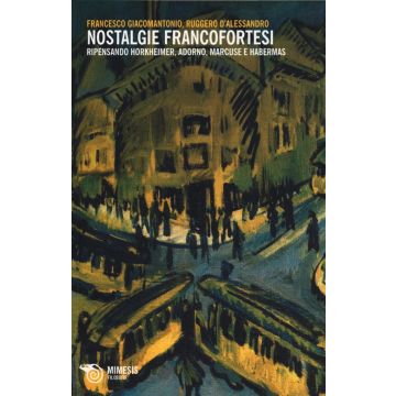 Nostalgie francofortesi. Ripensando Horkheimer, Adorno, Marcuse e Habermas