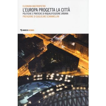 L'Europa progetta la città. Politiche e pratiche di riqualificazione urbana